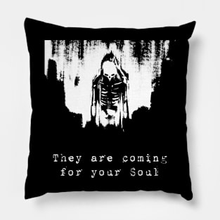 They are coming for your soul Pillow