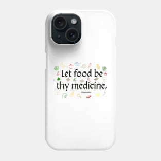 Let food be thy medicine. -Hippocrates Phone Case