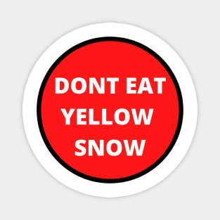 Don't eat yellow snow Magnet