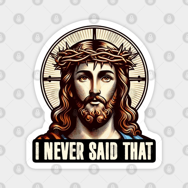 I NEVER SAID THAT meme Jesus Christ WWJD Magnet by Plushism