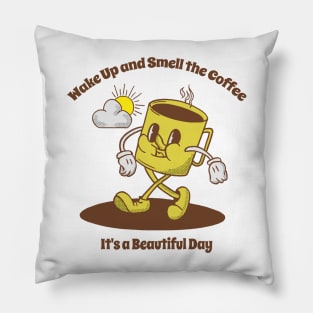 Wake up and smell the coffee it's a beautiful day Pillow