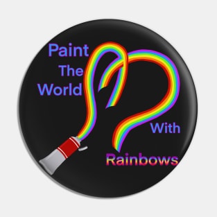Paint the World with Rainbows Pin