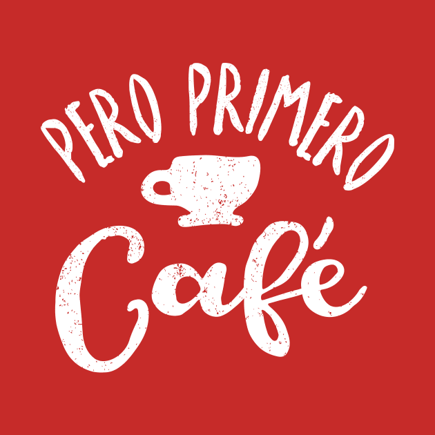 Pero Primero, Café - But first, Coffee by verde
