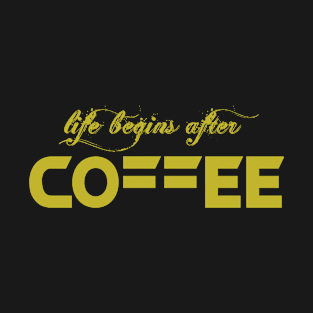 Life begins after Coffee T-Shirt