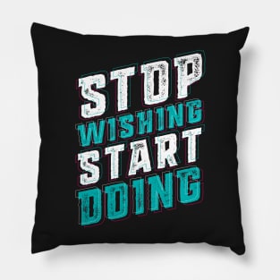 Stop Wishing Start Doing Pillow