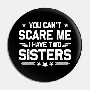 You Can't Scare Me I Have Two Sisters Funny Brothers Retro Pin