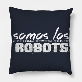 SOMOS LOS ROBOTS Pillow