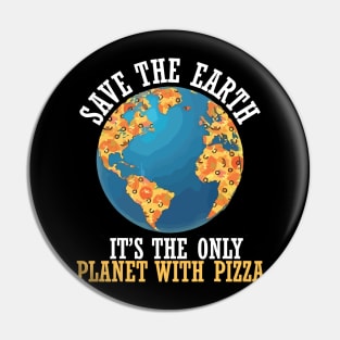 save the earth it's the only planet with pizza Pin