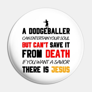 A DODGEBALLER CAN ENTERTAIN YOUR SOUL BUT CAN'T SAVE IT FROM DEATH IF YOU WANT A SAVIOR THERE IS JESUS Pin
