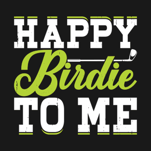 Happy Birdie To Me T Shirt For Women Men T-Shirt