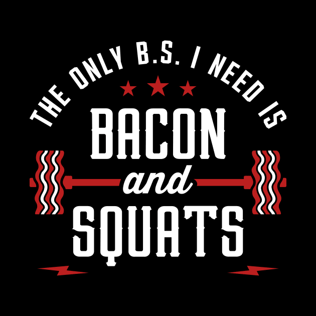 The Only BS I Need Is Bacon And Squats by brogressproject