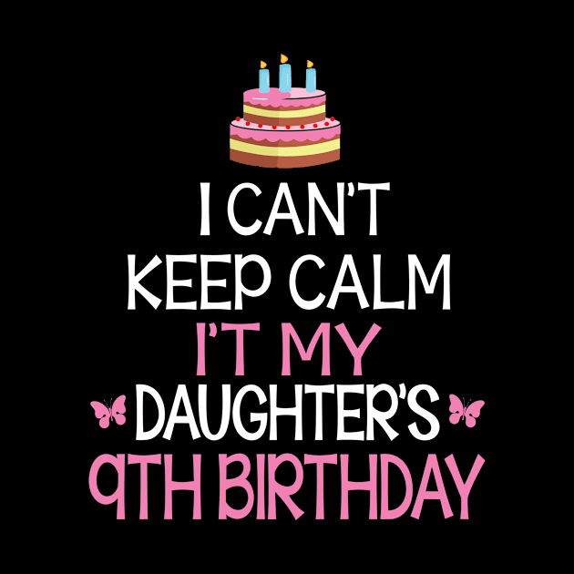 I Can't Keep Calm It's My Daughter's 9th Birthday Happy Father Mother Daddy Mommy Mama by bakhanh123