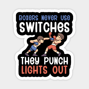 Boxers Never Use Switches They Punch Lights Out Magnet