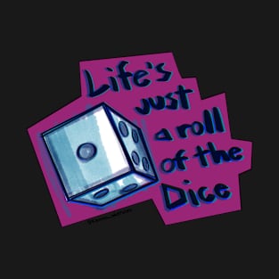 Life’s just a roll of the Dice T-Shirt