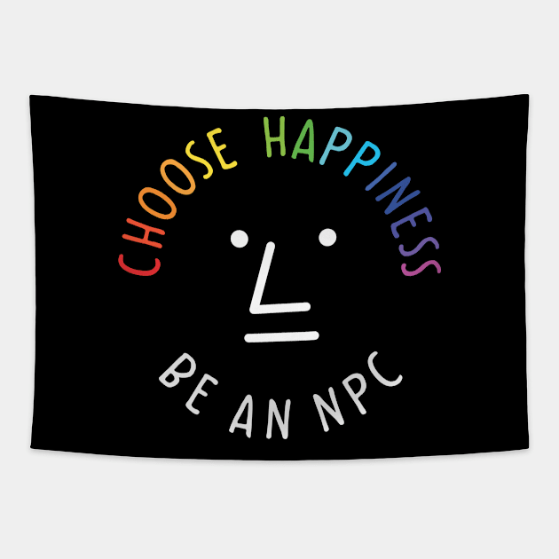 Be an npc choose happiness Tapestry by dhaniboi