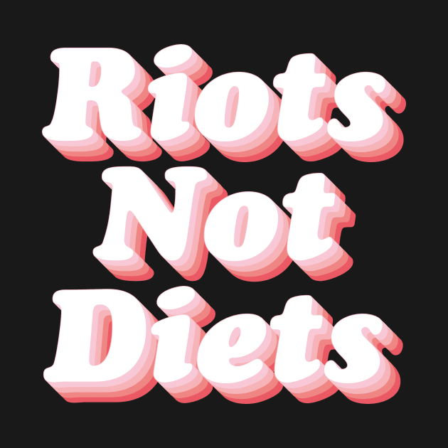 Riots Not Diets by n23tees