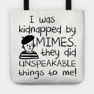 I Was Kidnapped By Mimes. They did Unspeakable things to me Tote