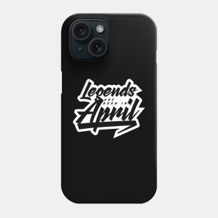 Legends are born in April Phone Case