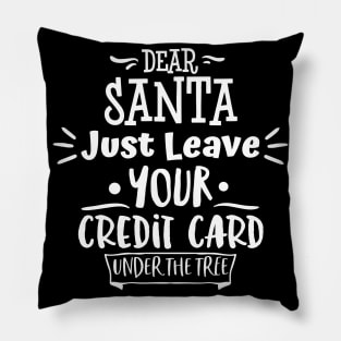 Dear Santa Leave Your Credit Card Under The Tree. Pillow