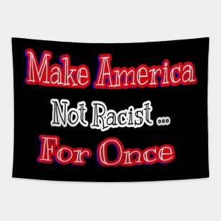 Make America Not Racist For Once - Back Tapestry