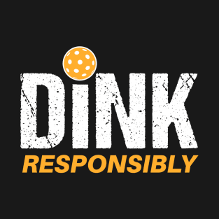 Dink Responsibly T-Shirt