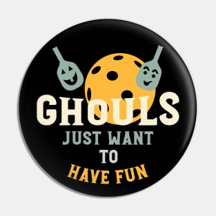 Halloween Pickleball Pun Ghouls Just Want to Have Fun Pin