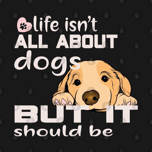 Life isn't about dogs, but it should be by Sniffist Gang