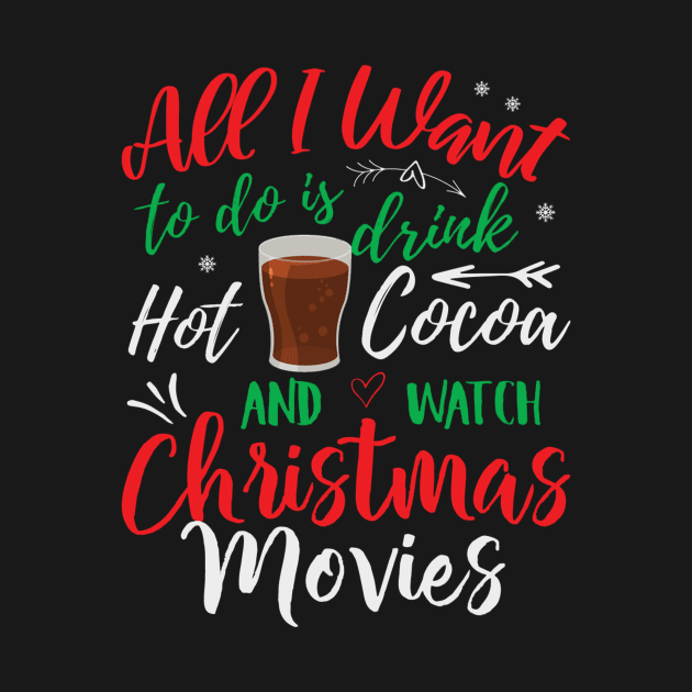 All I Want to do is drink hot coca and watch Christmas movies, Funny Xmas Santa Party Gifts Top by PRINT-LAND