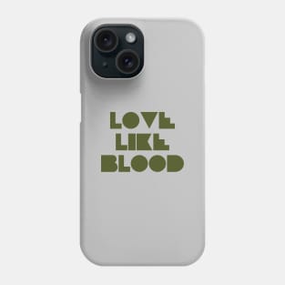 Love Like Bood, green Phone Case