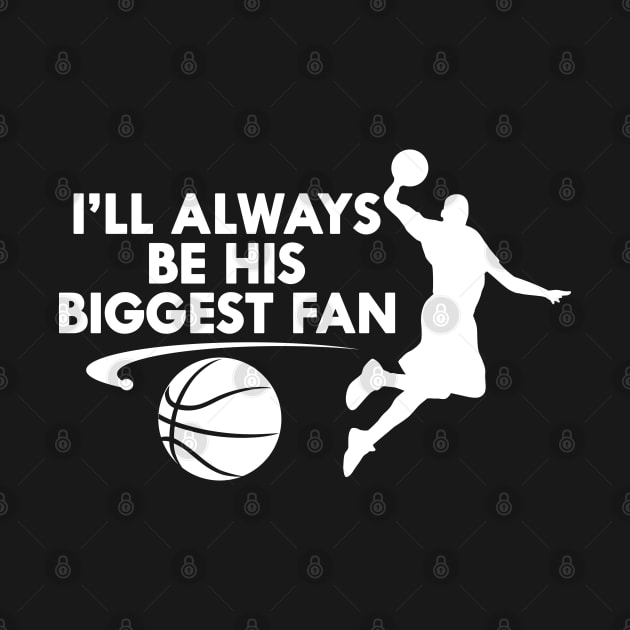 Basketball Fan - I'll always be his biggest fan by KC Happy Shop