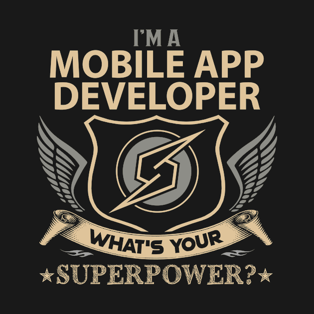 Mobile App Developer T Shirt - Superpower Gift Item Tee by Cosimiaart