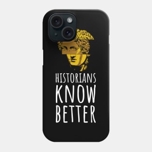 Historians Know Better Phone Case