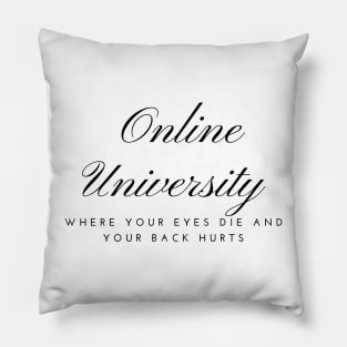 online university where you eyes die and your back hurts Pillow