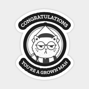 Congratulations! You are a grown man Magnet