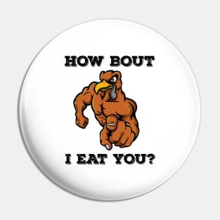 How Bout I Eat You Vegan Thanksgiving Turkey Vegetarian Gift Pin