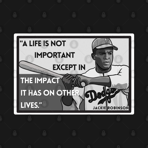 Quote: Jackie Robinson "..the impact it has on other lives." by History Tees