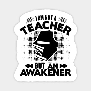 I am not a teacher but an awakener Magnet