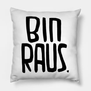 Bin Raus, da bin ich raus, ich bin raus, I'm Out, German Pillow