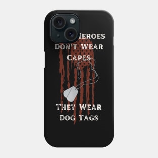 Real Heroes Don't Wear Capes They Wear Dog Tags Phone Case