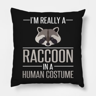 I'm Really a Raccoon in a Human Costume Pillow