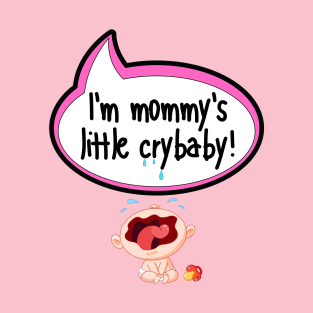 I'm Mommy's Little Crybaby - Baby Shower Gift T-Shirt