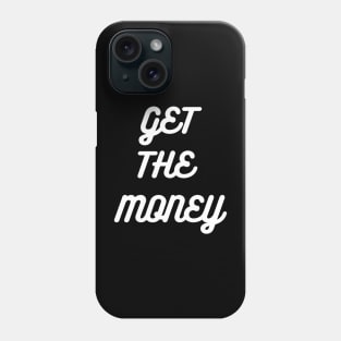 GET THE MONEY Phone Case