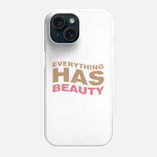 Everything has beauty Phone Case