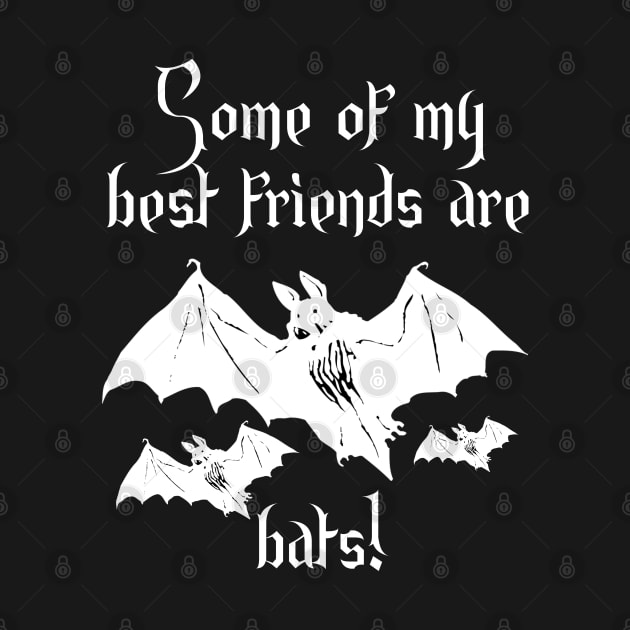 Some of my best friends are bats! Humorous by TraditionalWitchGifts