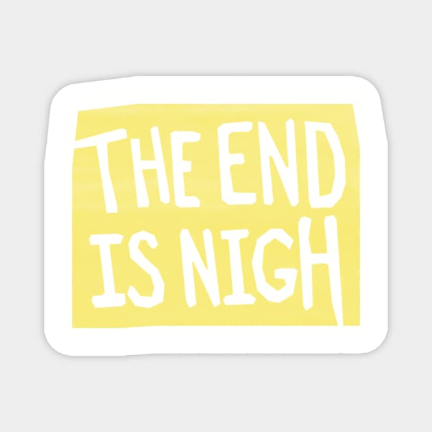 the end is nigh - yellow sign Magnet by BrownWoodRobot