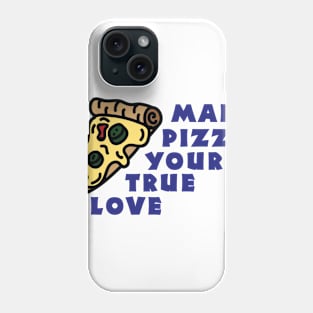 Make pizza your true love Phone Case