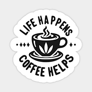 Life Happens Coffee Helps Magnet