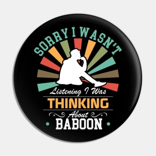 baboon lovers Sorry I Wasn't Listening I Was Thinking About baboon Pin
