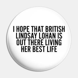 I Hope that British Lindsay Lohan Is Out There Living Her Best Life Pin