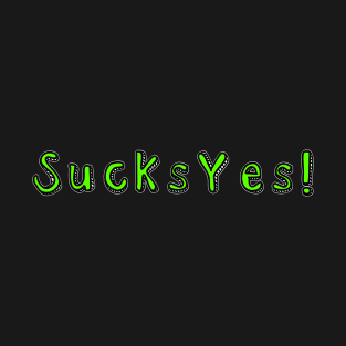 SucksYes! T-Shirt